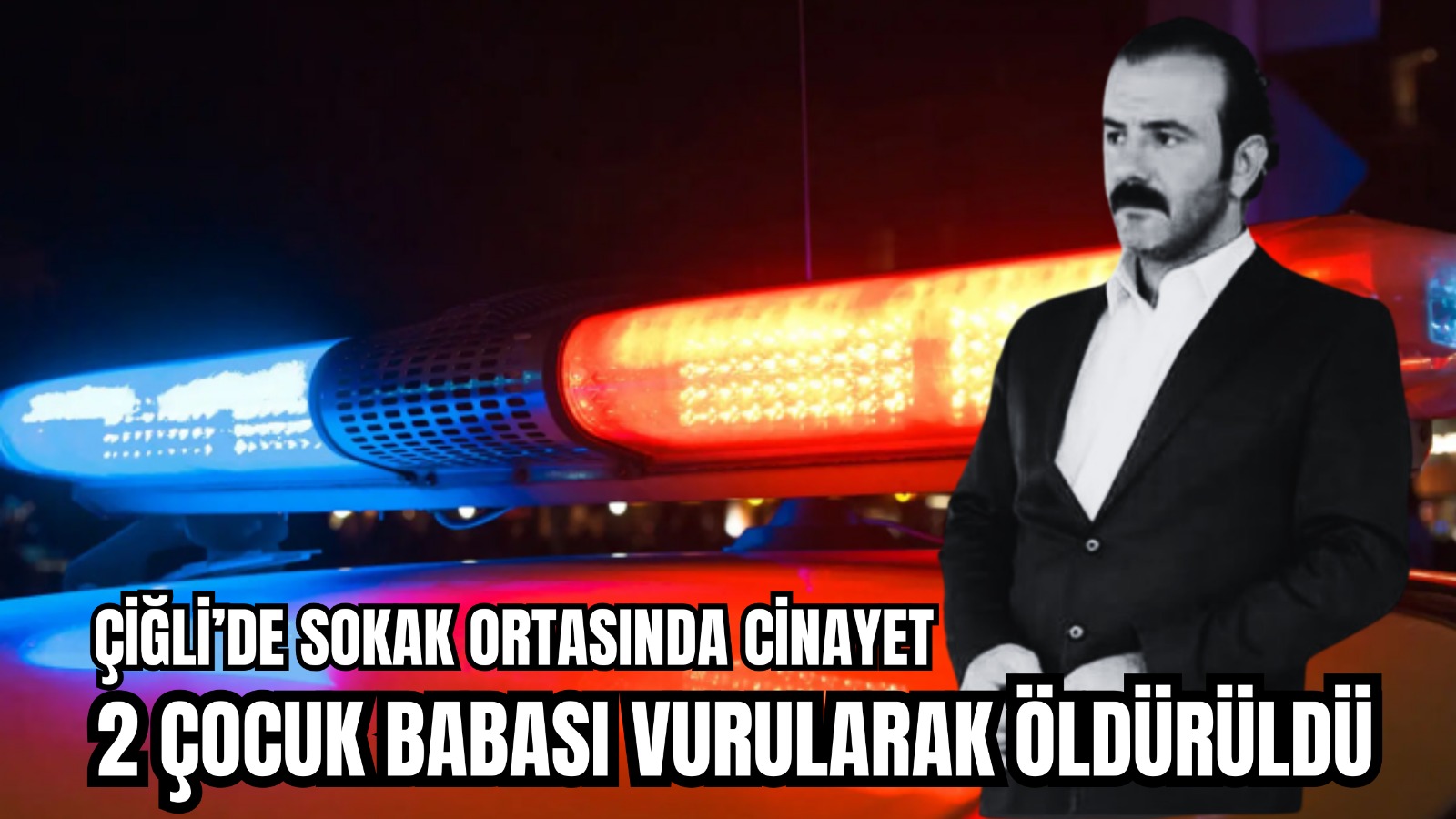 Çiğli’de Sokak Ortasında Cinayet: 2 Çocuk Babası Hayatını Kaybetti