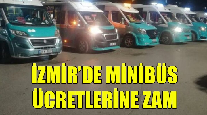 İzmir'de bir zam daha: Minibüs fiyatları ne kadar oldu?