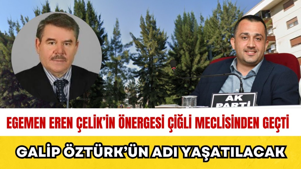 EGEMEN EREN ÇELİK ÖNERGE VERMİŞTİ: GALİP ÖZTÜRK İSMİ O PARKTA YAŞAYACAK