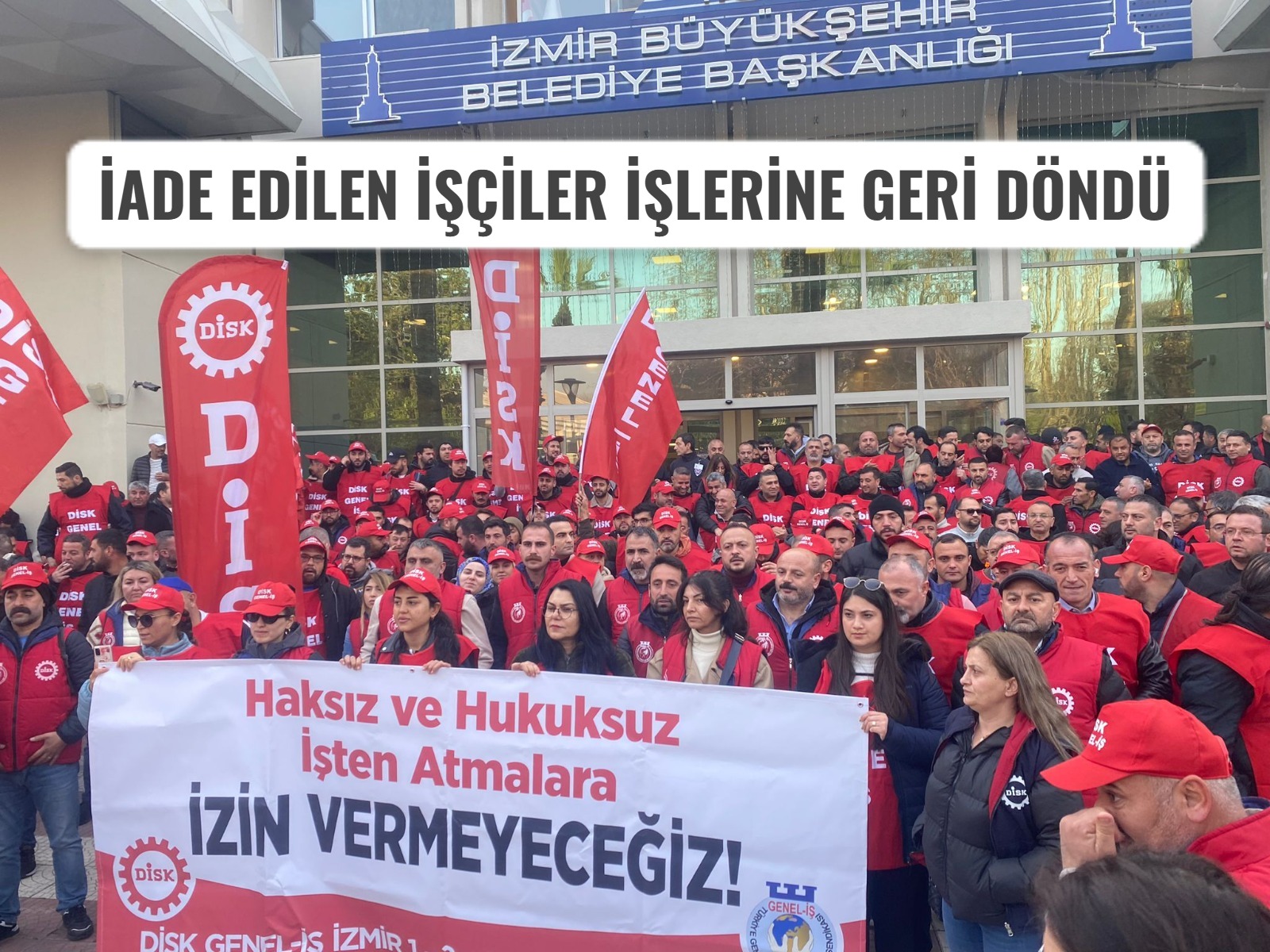 İzmir Büyükşehir Belediyesi ve DİSK Genel-İş Sendikası Arasındaki Anlaşmazlık Çözüldü: İade Edilen İşçiler İşlerine Geri Döndü