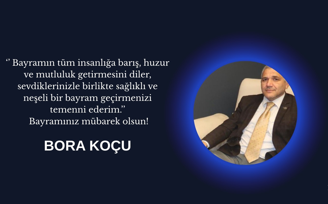 Avrupa Gazeteciler Derneği Ege Bölge Sorumlusu Bora Koçu'nun Bayram Mesajı