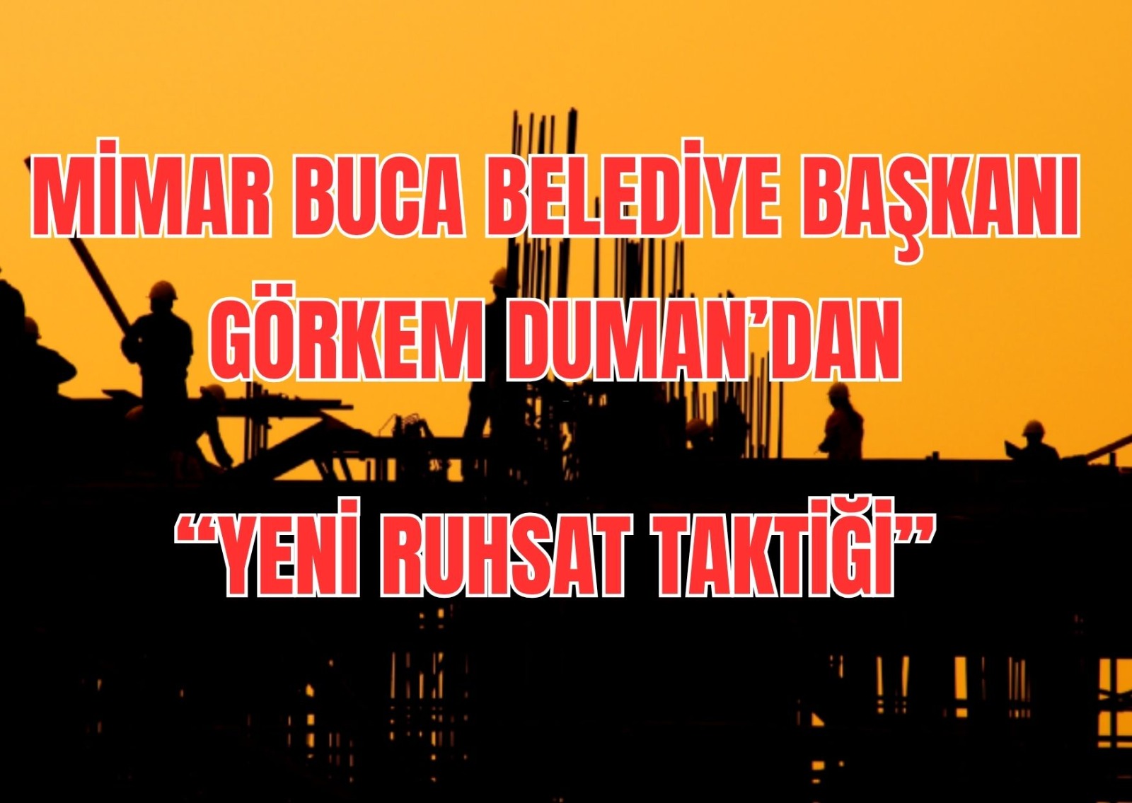 Mimar Buca Belediye Başkanı Görkem Duman’dan “Yeni Ruhsat Taktiği”