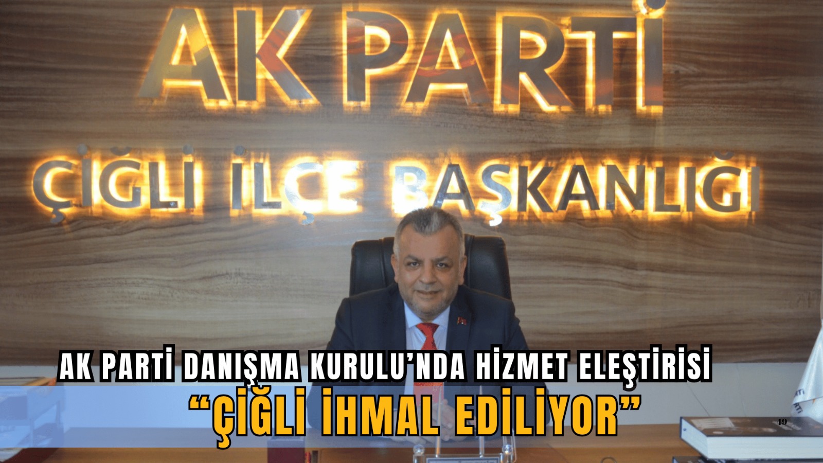 Ak Parti Çiğli Danışma Kurulu Toplantısında Hizmet Eleştirisi: “Çiğli İhmal Ediliyor”