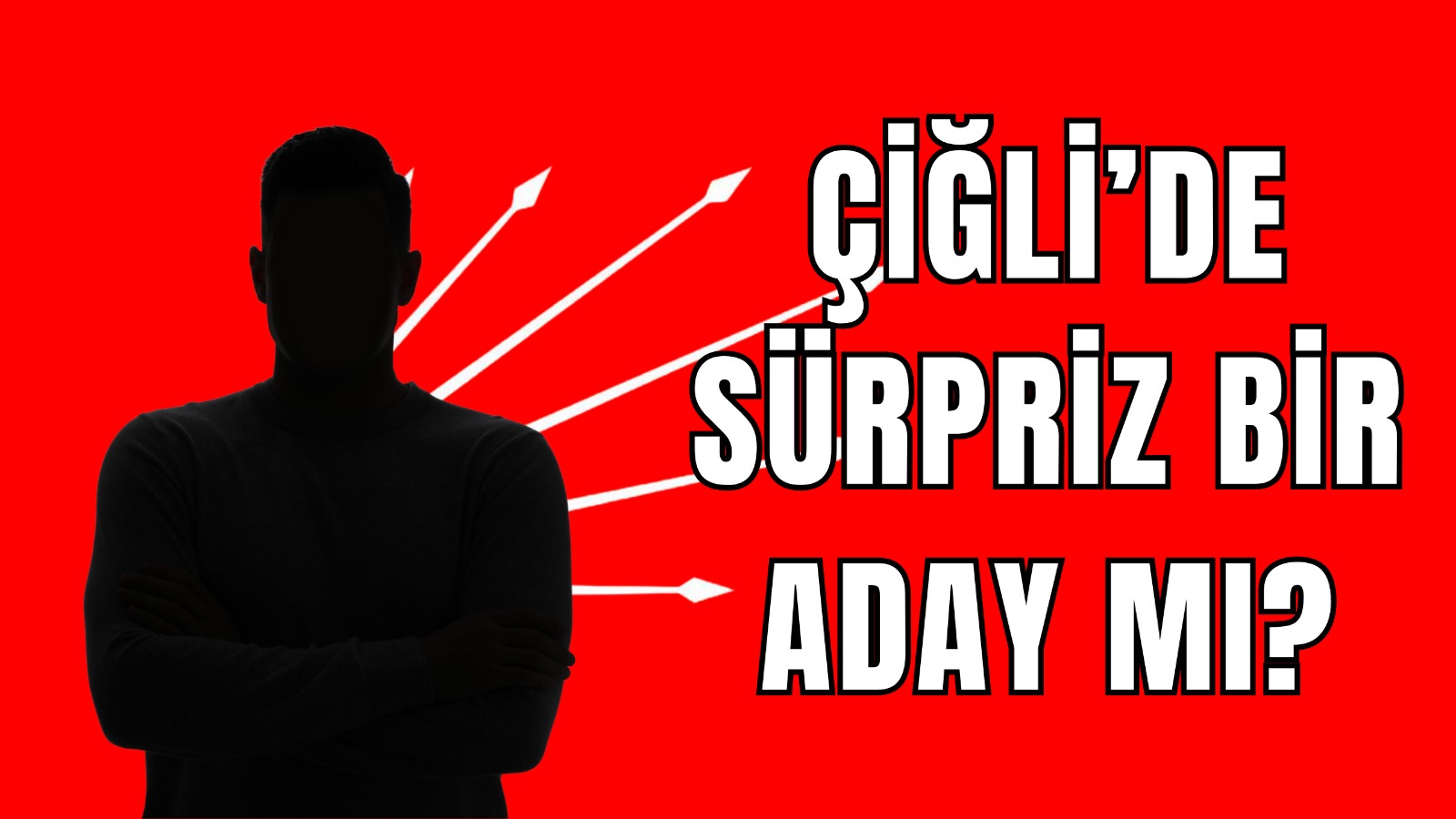 ÇİĞLİ'DE SÜPRİZ BİR ADAY MI?