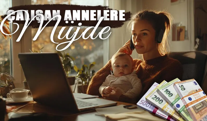 Çalışan annelere müjde!