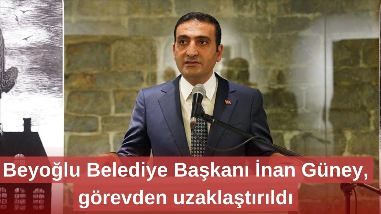 Beyoğlu Belediye Başkanı Güney görevden uzaklaştırıldı