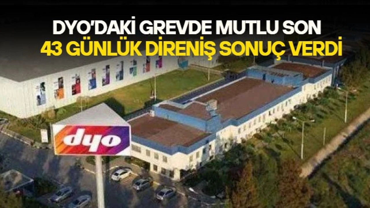 DYO grevinde mutlu son! Taraflar arasında grevin 43.gününde uzlaşma sağlandı