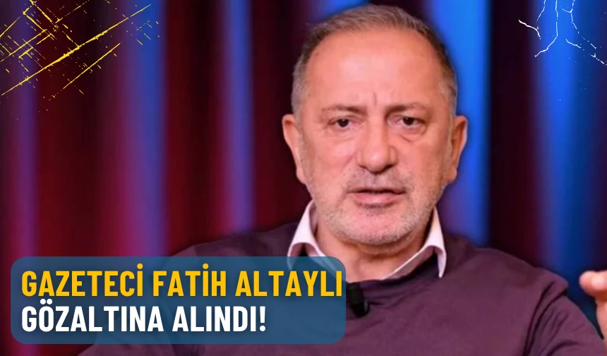 Fatih Altaylı gözaltına alındı!