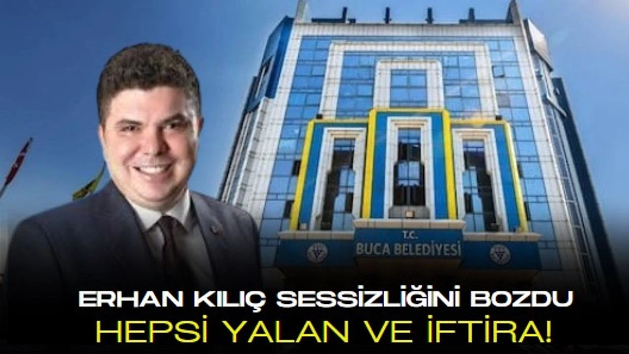 Buca Belediyesi eski Başkanı Erhan Kılıç sessizliğini bozdu: Tamamen yalan ve iftira!