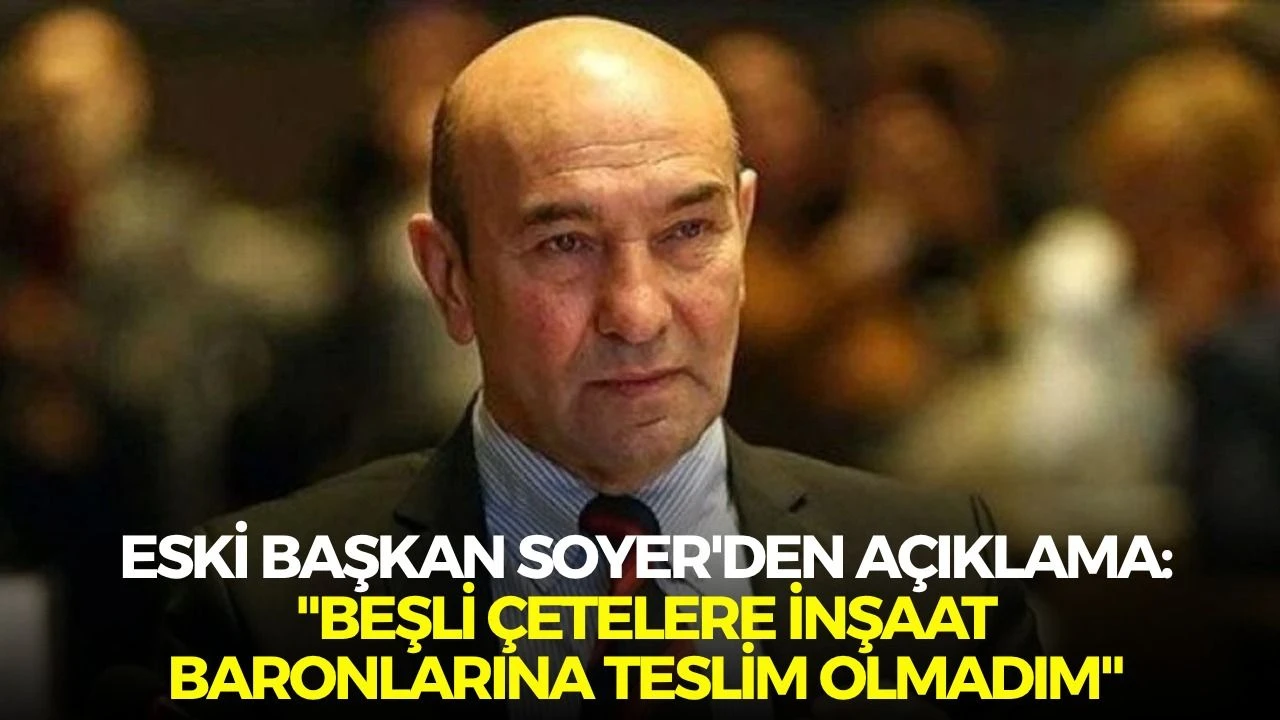 Eski Başkan Soyer'den açıklama 