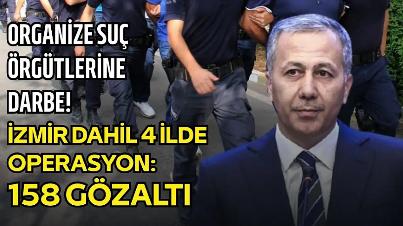 İzmir dahil 4 ilde suç örgütü operasyonu: 158 gözaltı!