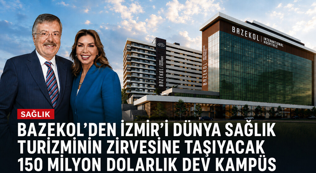 Bazekol’den İzmir’i Dünya Sağlık Turizminin Zirvesine Taşıyacak 150 Milyon Dolarlık Dev Kampüs
