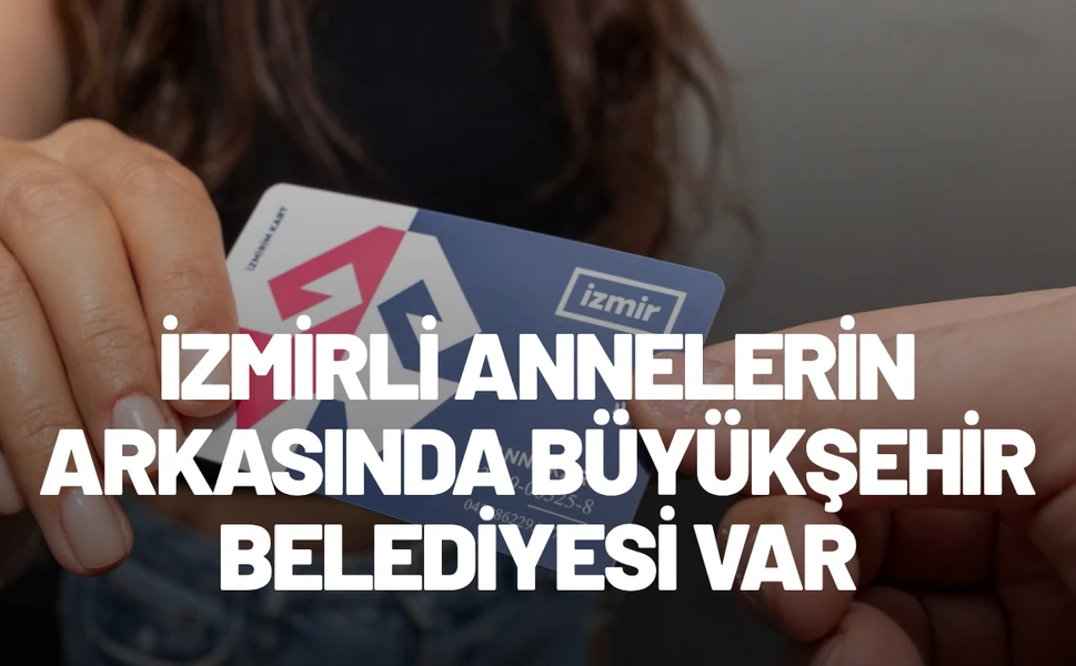 İzmir'de Anne Kart uygulamasıyla 10 bin aileye ulaşım desteği sağlandı
