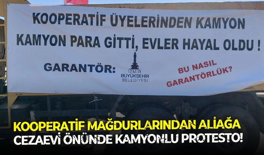Kooperatif mağdurlarından Aliağa Cezaevi önünde kamyonlu protesto!