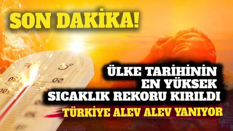 Tarihin en yükseği! Türkiye'de sıcaklık rekoru kırıldı: Daha da artacak!