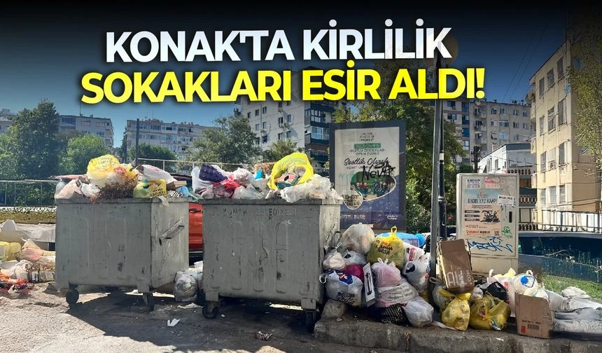 Konak'ta kirlilik sokakları esir aldı!
