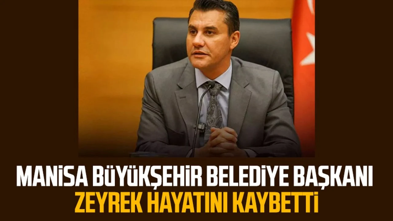 Manisa Büyükşehir Belediye Başkanı Ferdi Zeyrek Hayatını Kaybetti
