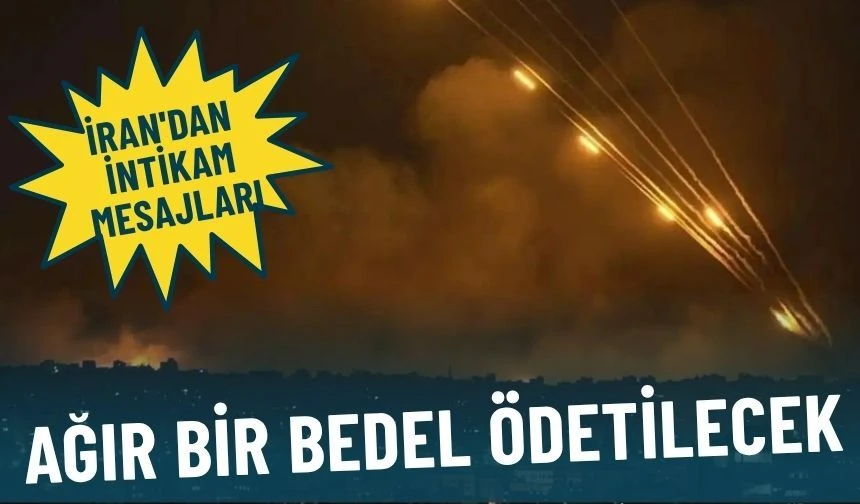 İran’dan İsrail’e Sert Mesaj: Ağır Bir Bedel Ödetilecek