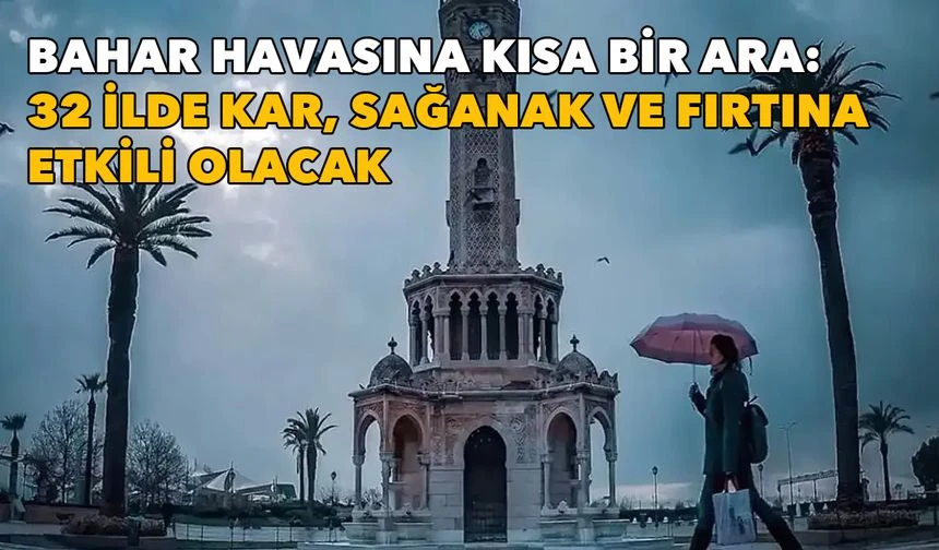 Meteoroloji açıkladı, bahar havasına kısa bir ara: İzmir dahil 32 ilde kar, sağanak ve fırtına etkili olacak