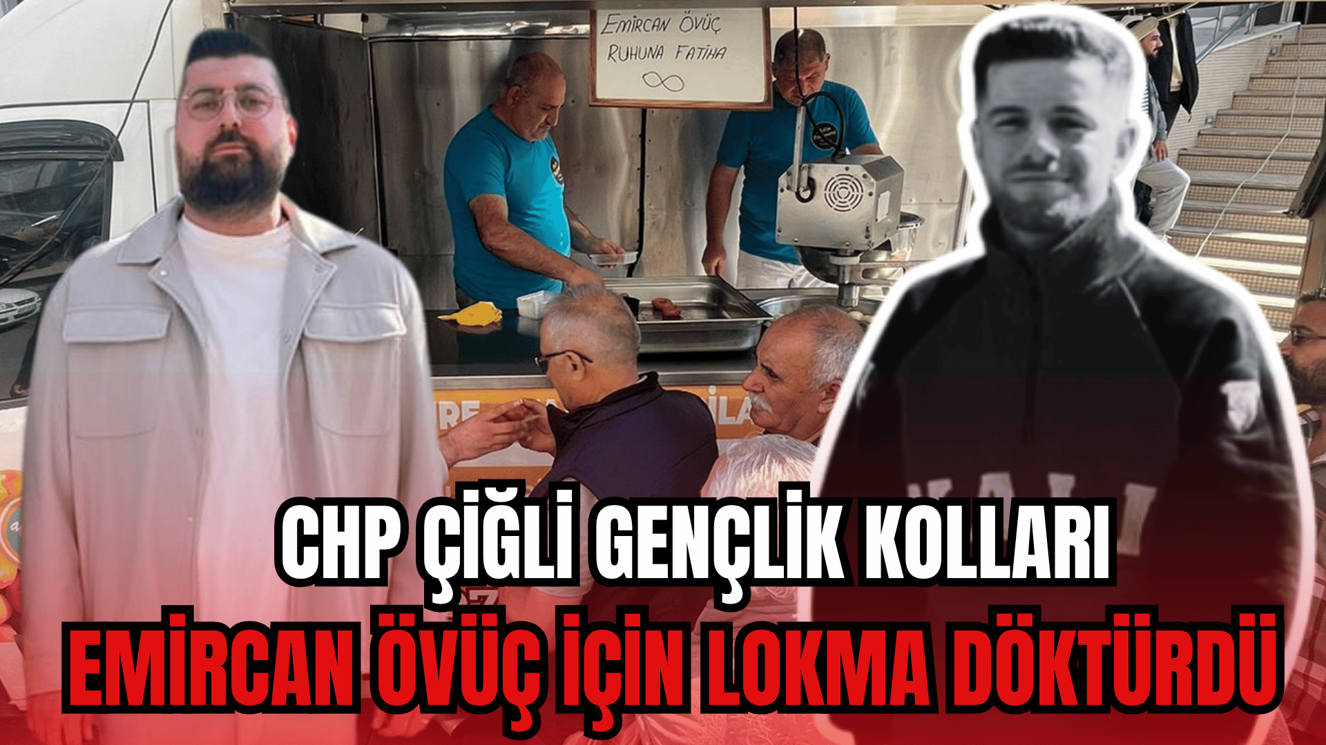 CHP ÇİĞLİ GENÇLİK KOLLARI, EMİRCAN ÖVÜÇ İÇİN LOKMA DÖKTÜRDÜ