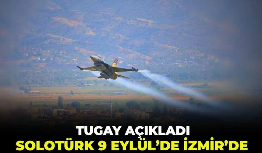 Tugay açıkladı: SoloTürk 9 Eylül’de İzmir’de!