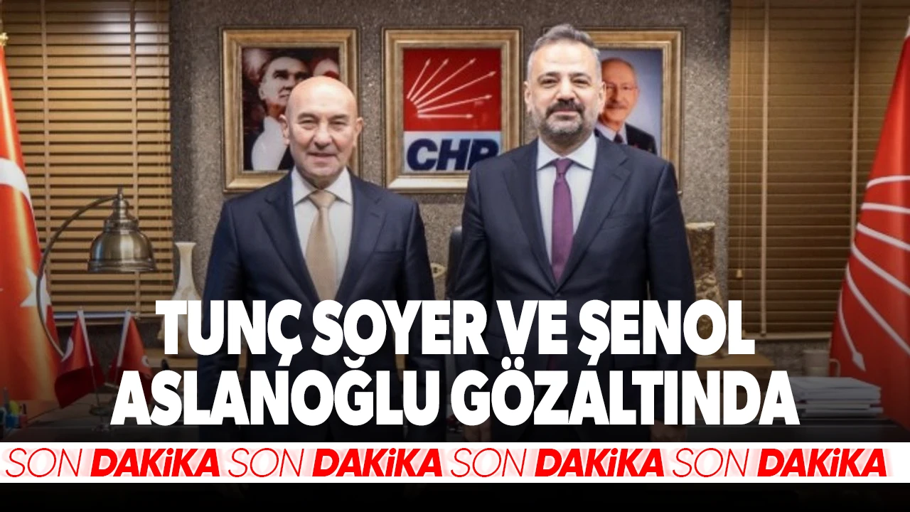 Eski Başkan Tunç Soyer ve İl Başkanı Gözaltına Alındı