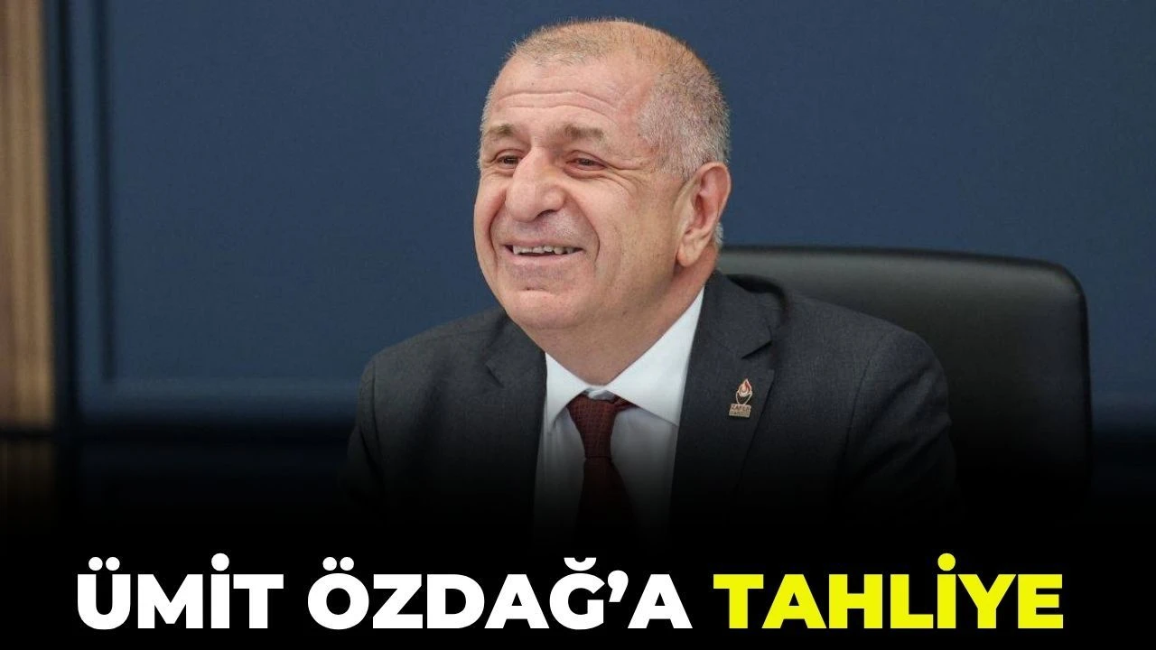 Ümit Özdağ tahliye oldu!
