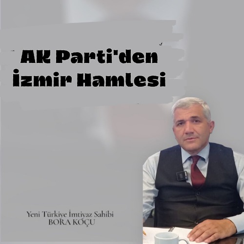 AK Parti'den İzmir Hamlesi